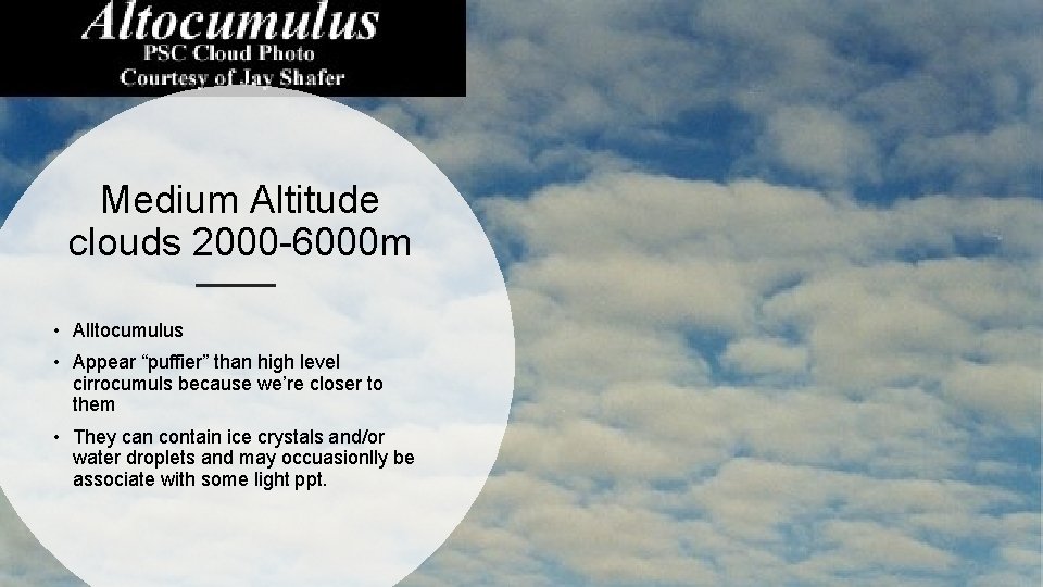 Medium Altitude clouds 2000 -6000 m • Alltocumulus • Appear “puffier” than high level