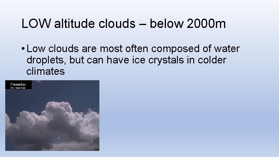 LOW altitude clouds – below 2000 m • Low clouds are most often composed