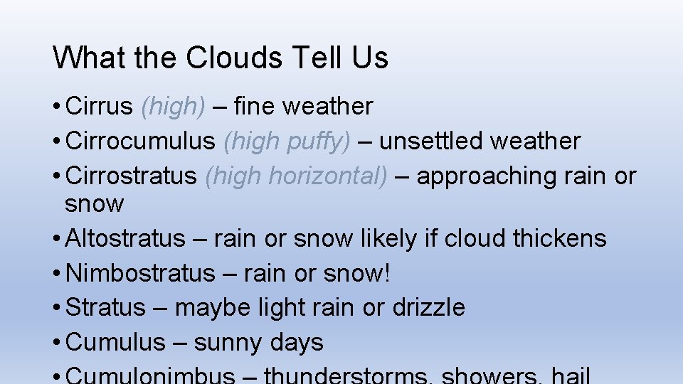 What the Clouds Tell Us • Cirrus (high) – fine weather • Cirrocumulus (high