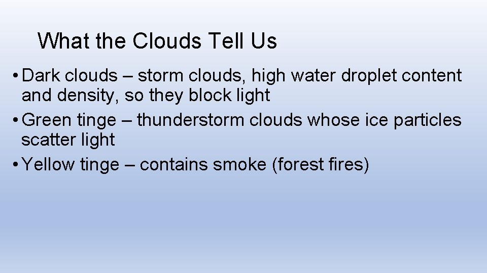 What the Clouds Tell Us • Dark clouds – storm clouds, high water droplet