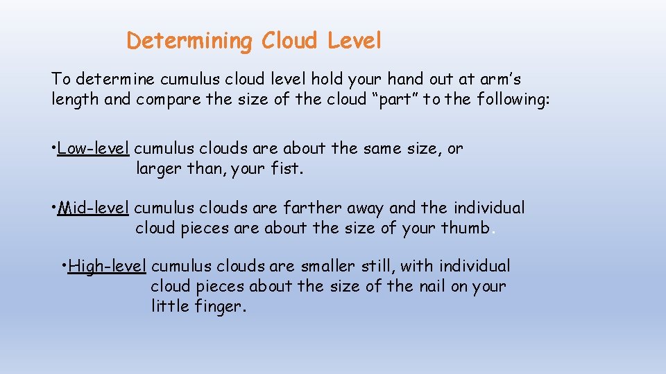 Determining Cloud Level To determine cumulus cloud level hold your hand out at arm’s