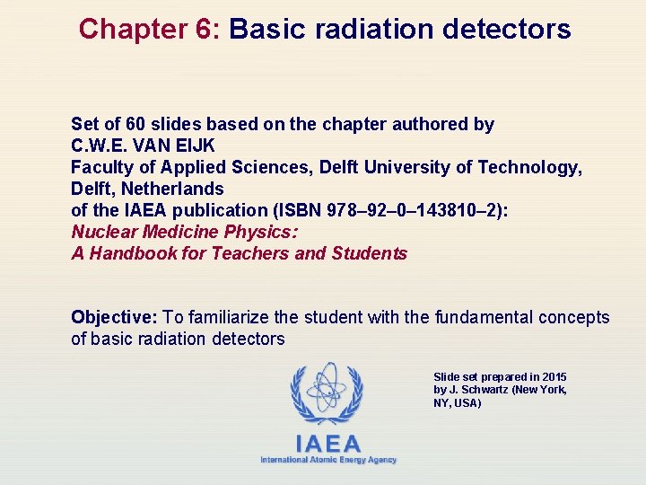 Chapter 6: Basic radiation detectors Set of 60 slides based on the chapter authored