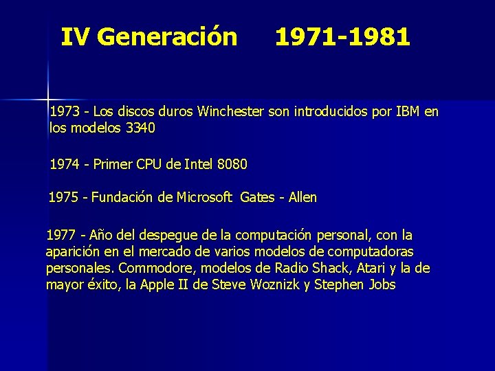 IV Generación 1971 -1981 1973 - Los discos duros Winchester son introducidos por IBM