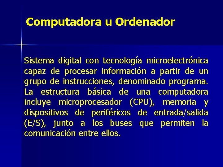 Computadora u Ordenador Sistema digital con tecnología microelectrónica capaz de procesar información a partir