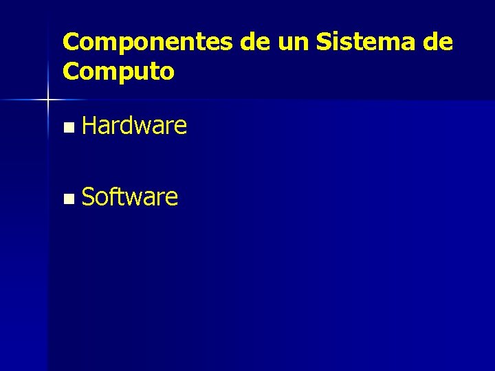 Componentes de un Sistema de Computo n Hardware n Software 
