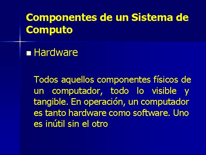 Componentes de un Sistema de Computo n Hardware Todos aquellos componentes físicos de un