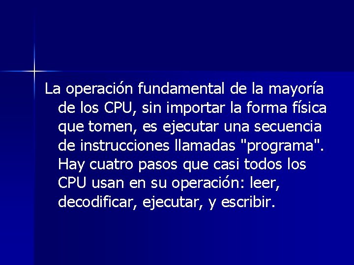 La operación fundamental de la mayoría de los CPU, sin importar la forma física