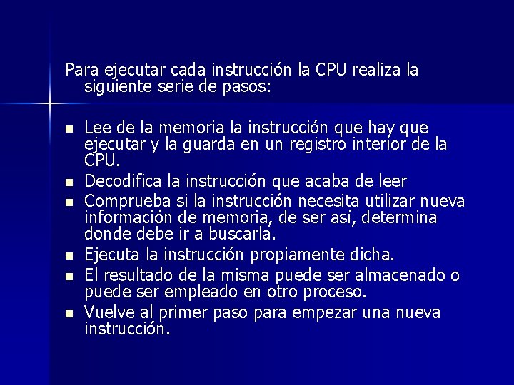 Para ejecutar cada instrucción la CPU realiza la siguiente serie de pasos: n n