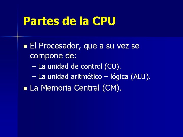 Partes de la CPU n El Procesador, que a su vez se compone de: