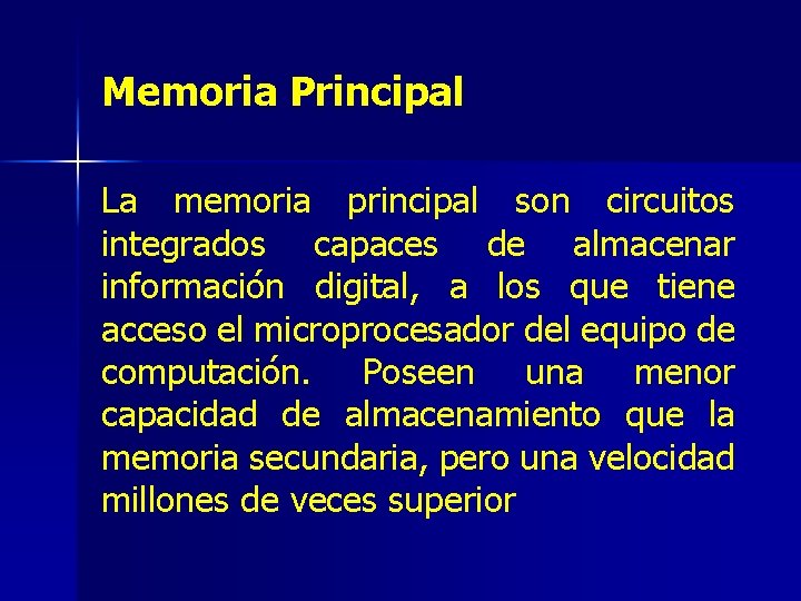 Memoria Principal La memoria principal son circuitos integrados capaces de almacenar información digital, a