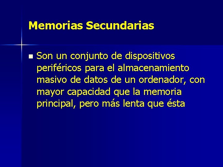 Memorias Secundarias n Son un conjunto de dispositivos periféricos para el almacenamiento masivo de
