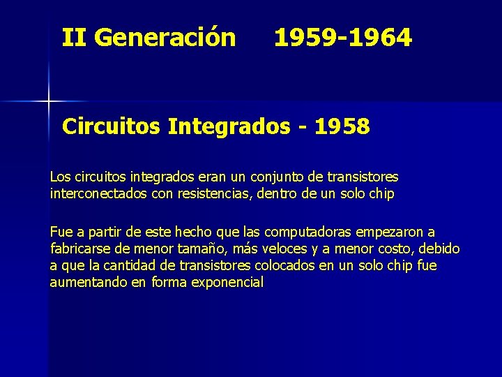 II Generación 1959 -1964 Circuitos Integrados - 1958 Los circuitos integrados eran un conjunto