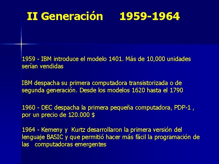 II Generación 1959 -1964 1959 - IBM introduce el modelo 1401. Más de 10,