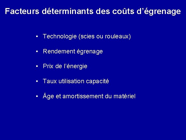 Facteurs déterminants des coûts d’égrenage • Technologie (scies ou rouleaux) • Rendement égrenage •