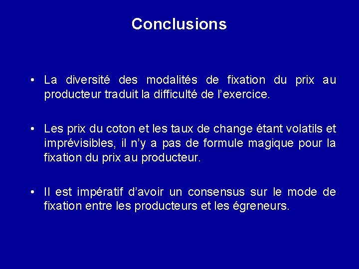 Conclusions • La diversité des modalités de fixation du prix au producteur traduit la