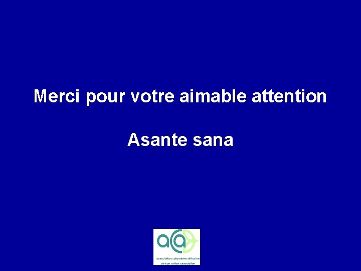 Merci pour votre aimable attention Asante sana 