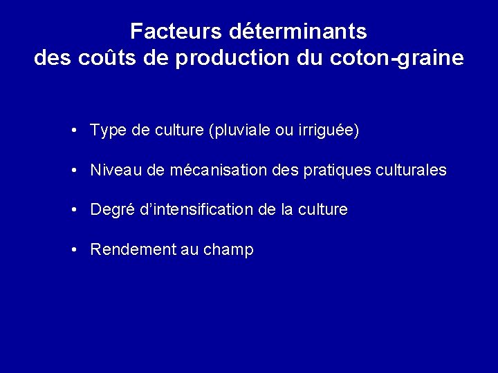 Facteurs déterminants des coûts de production du coton-graine • Type de culture (pluviale ou