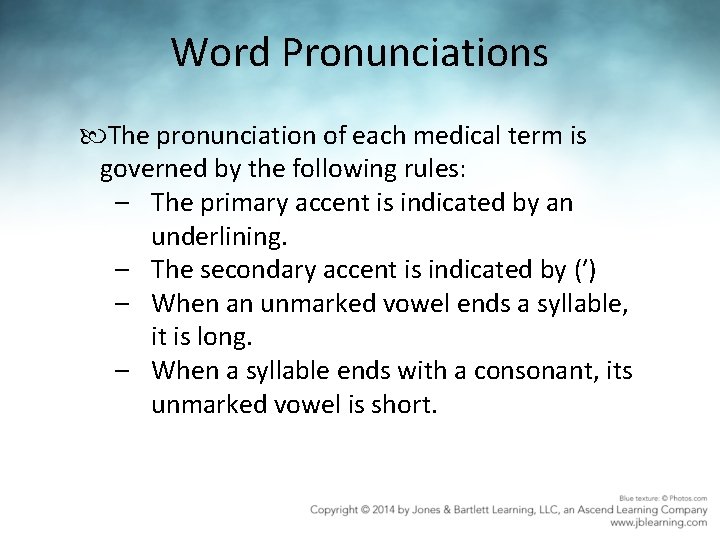 Word Pronunciations The pronunciation of each medical term is governed by the following rules: