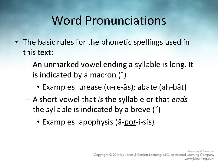 Word Pronunciations • The basic rules for the phonetic spellings used in this text: