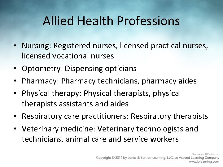 Allied Health Professions • Nursing: Registered nurses, licensed practical nurses, licensed vocational nurses •