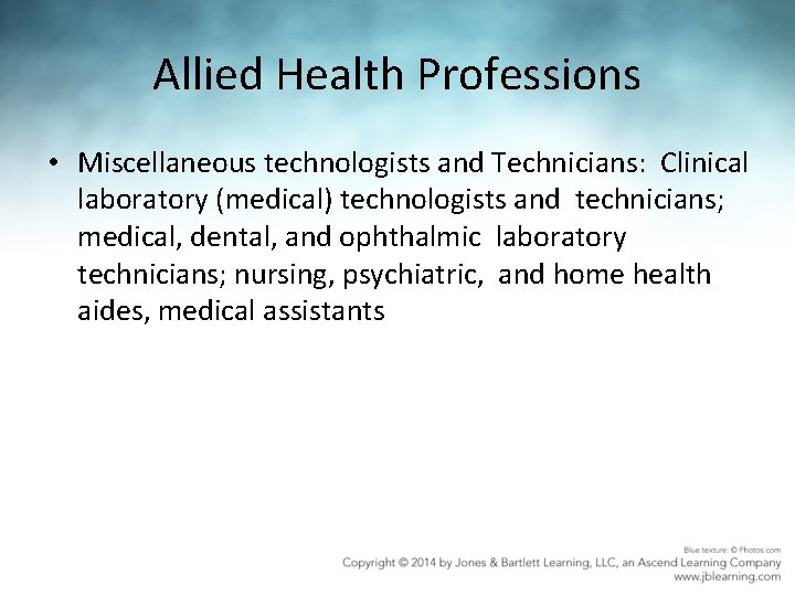 Allied Health Professions • Miscellaneous technologists and Technicians: Clinical laboratory (medical) technologists and technicians;