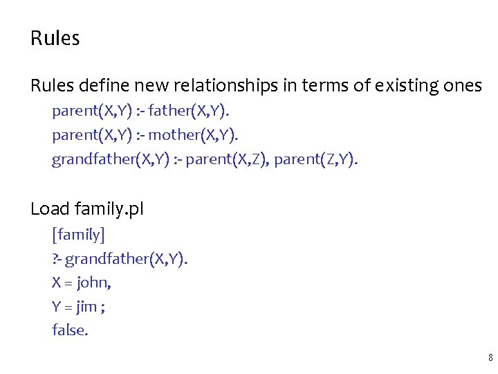 Rules define new relationships in terms of existing ones parent(X, Y) : - father(X,