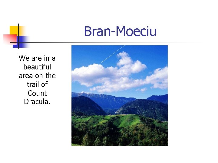 Bran-Moeciu We are in a beautiful area on the trail of Count Dracula. 