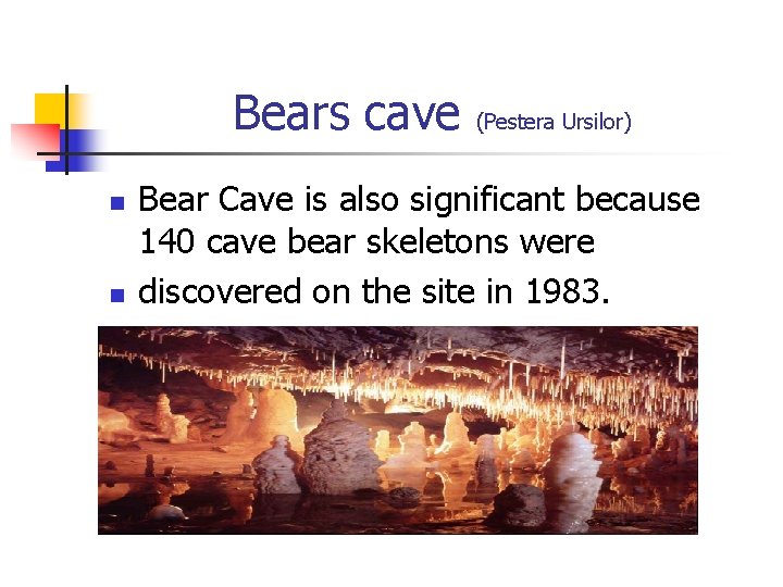 Bears cave n n (Pestera Ursilor) Bear Cave is also significant because 140 cave