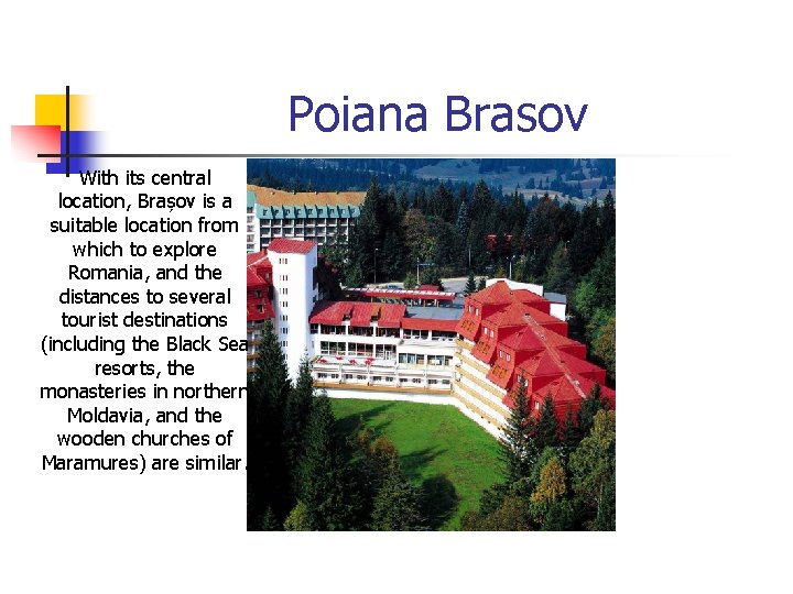 Poiana Brasov With its central location, Brașov is a suitable location from which to