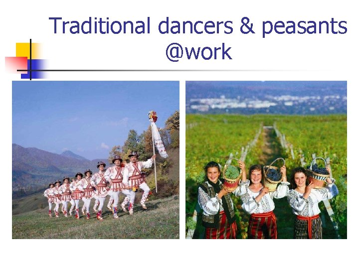 Traditional dancers & peasants @work 