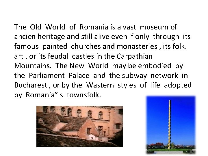 The Old World of Romania is a vast museum of ancien heritage and still