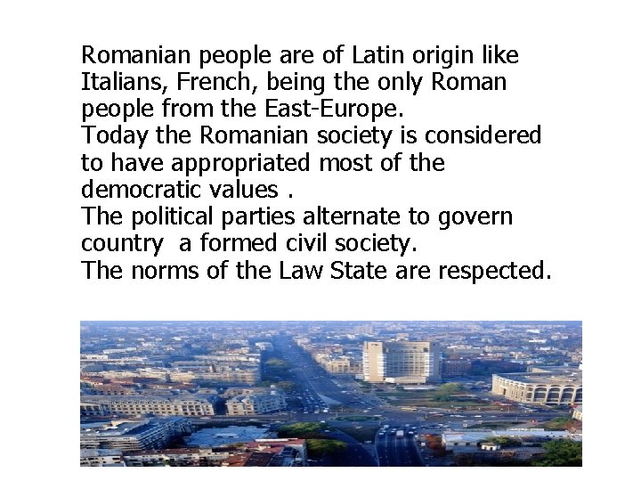 Romanian people are of Latin origin like Italians, French, being the only Roman people