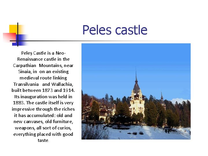 Peles castle Peleș Castle is a Neo. Renaissance castle in the Carpathian Mountains, near