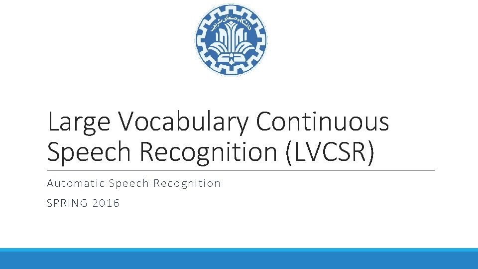 Large Vocabulary Continuous Speech Recognition (LVCSR) Automatic Speech Recognition SPRING 2016 