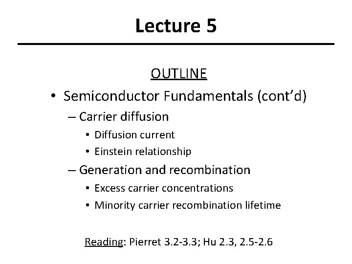 Lecture 5 OUTLINE • Semiconductor Fundamentals (cont’d) – Carrier diffusion • Diffusion current •