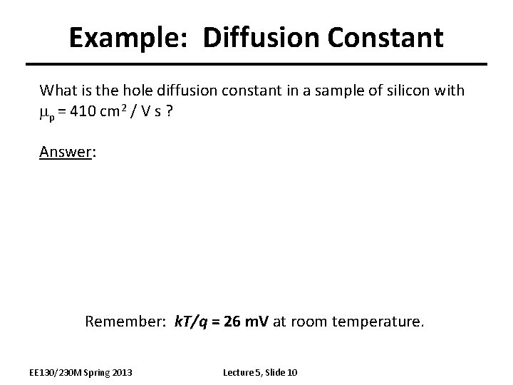 Example: Diffusion Constant What is the hole diffusion constant in a sample of silicon