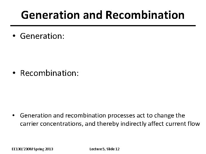 Generation and Recombination • Generation: • Recombination: • Generation and recombination processes act to