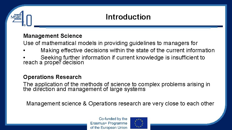 Introduction Management Science Use of mathematical models in providing guidelines to managers for •