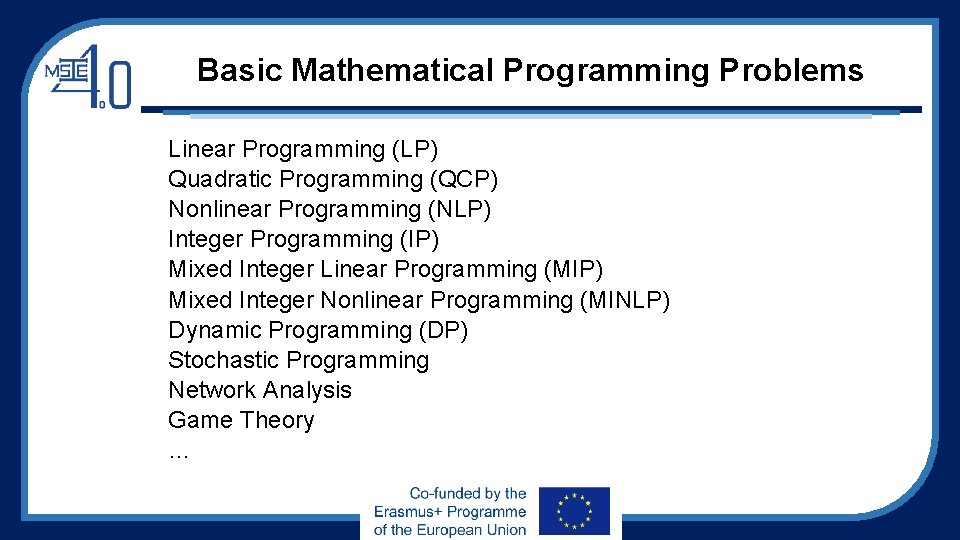 Basic Mathematical Programming Problems Linear Programming (LP) Quadratic Programming (QCP) Nonlinear Programming (NLP) Integer