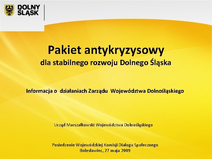 Pakiet antykryzysowy dla stabilnego rozwoju Dolnego Śląska Informacja o działaniach Zarządu Województwa Dolnośląskiego Urząd