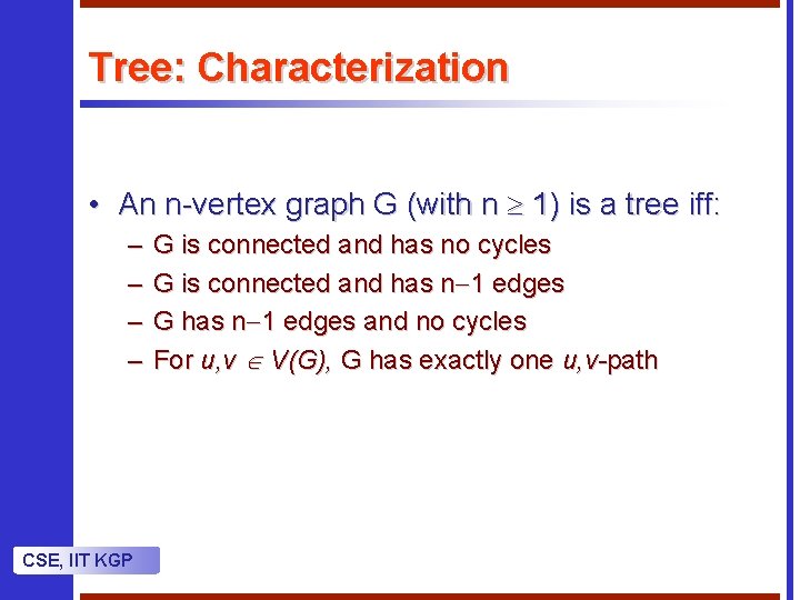 Tree: Characterization • An n-vertex graph G (with n 1) is a tree iff: