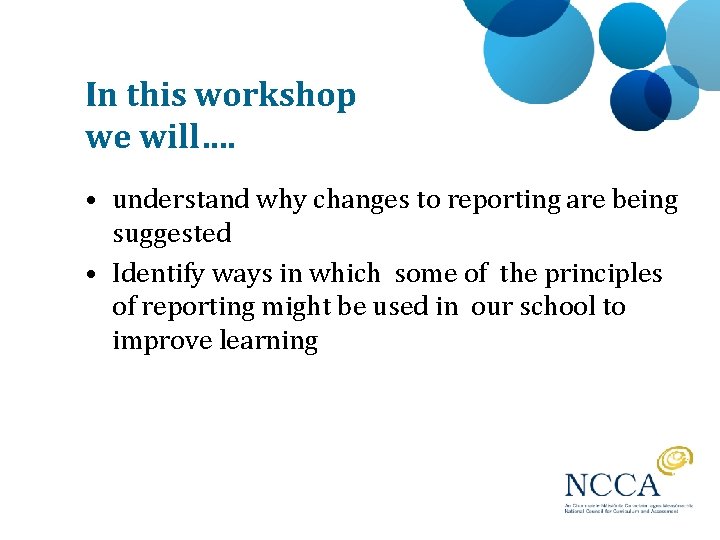 In this workshop we will…. • understand why changes to reporting are being suggested