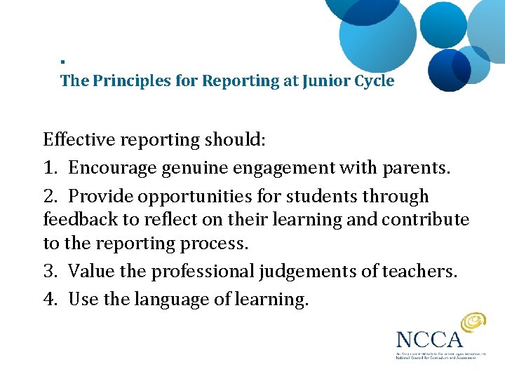 . The Principles for Reporting at Junior Cycle Effective reporting should: 1. Encourage genuine