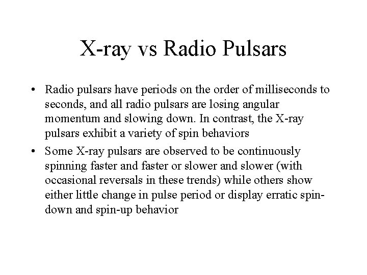 X-ray vs Radio Pulsars • Radio pulsars have periods on the order of milliseconds X-ray vs Radio Pulsars • Radio pulsars have periods on the order of milliseconds