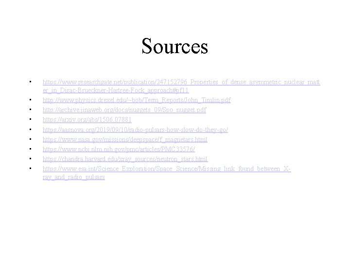 Sources • • • https: //www. researchgate. net/publication/247152796_Properties_of_dense_asymmetric_nuclear_matt er_in_Dirac-Brueckner-Hartree-Fock_approach#pf 11 http: //www. physics. drexel. Sources • • • https: //www. researchgate. net/publication/247152796_Properties_of_dense_asymmetric_nuclear_matt er_in_Dirac-Brueckner-Hartree-Fock_approach#pf 11 http: //www. physics. drexel.