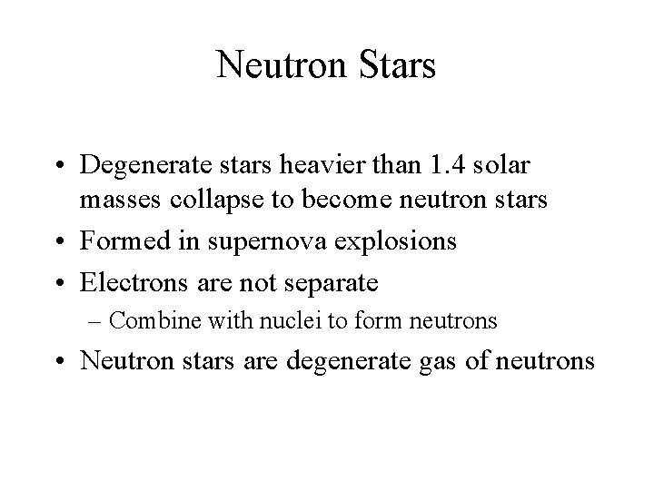 Neutron Stars • Degenerate stars heavier than 1. 4 solar masses collapse to become Neutron Stars • Degenerate stars heavier than 1. 4 solar masses collapse to become