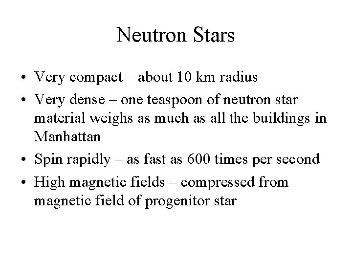 Neutron Stars • Very compact – about 10 km radius • Very dense – Neutron Stars • Very compact – about 10 km radius • Very dense –