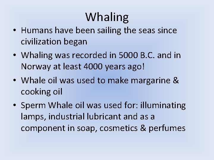 Whaling • Humans have been sailing the seas since civilization began • Whaling was