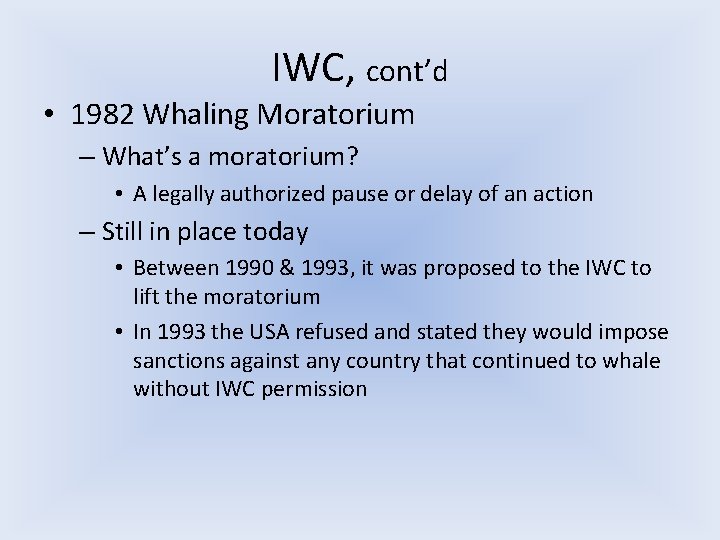 IWC, cont’d • 1982 Whaling Moratorium – What’s a moratorium? • A legally authorized