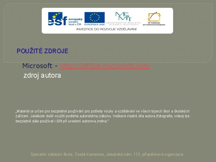 POUŽITÉ ZDROJE • Microsoft - http: //office. microsoft. com • zdroj autora „Materiál je